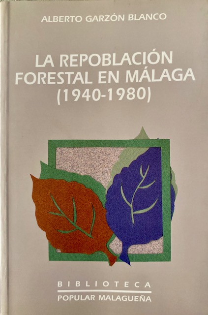 'La repoblación forestal en Málaga (1940-1980)'. Alberto Garzón Blanco (1999).